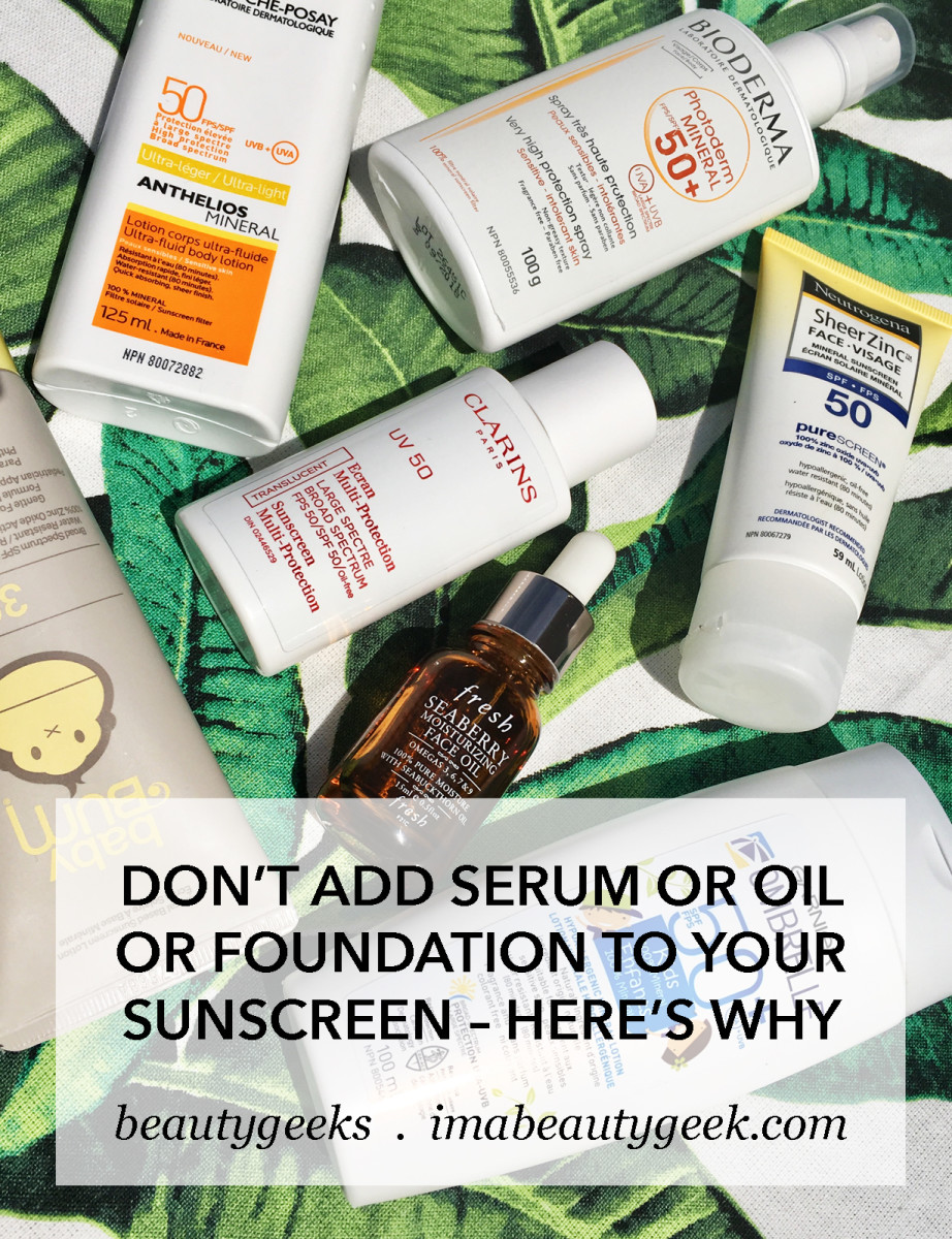 Six experts weigh in on why you DON'T want to add serum or oil or moisturizer or foundation to your sunscreen.