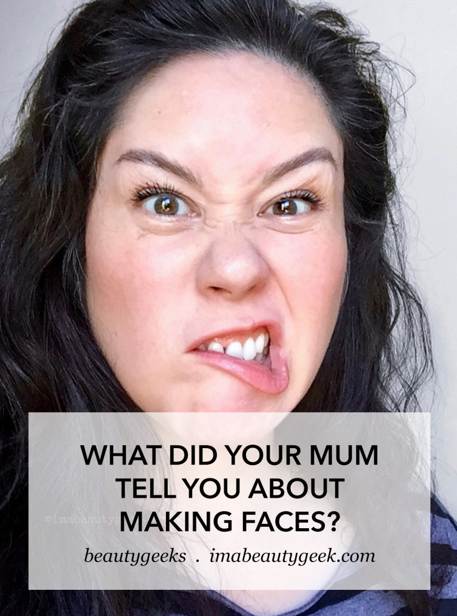 What did your mum tell you about making faces