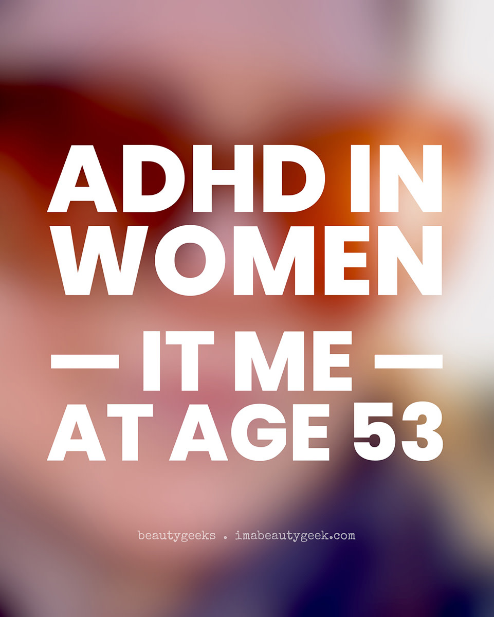 ADHD in women_It Me at 53